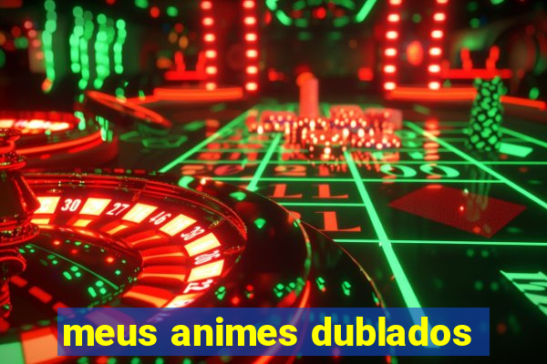 meus animes dublados